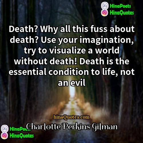 Charlotte Perkins Gilman Quotes | Death? Why all this fuss about death?